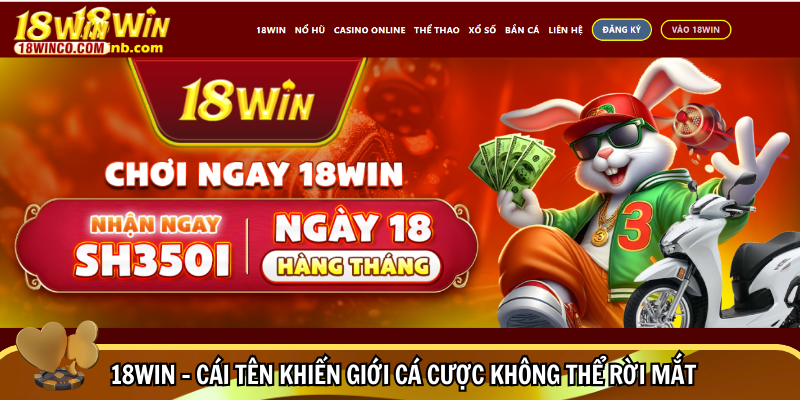 18WIN – Cái tên khiến giới cá cược không thể rời mắt