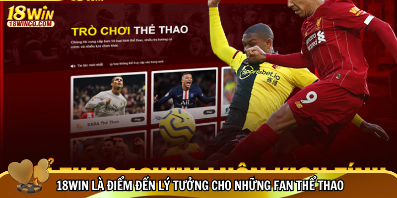18WIN là điểm đến lý tưởng cho những fan thể thao