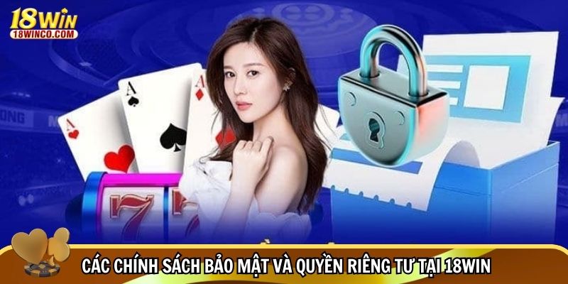 Các chính sách bảo mật và quyền riêng tư tại 18WIN