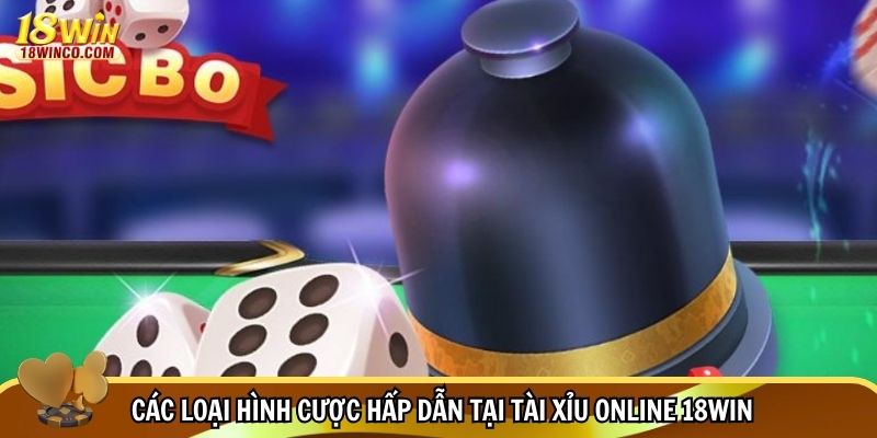 Các loại hình cược hấp dẫn tại tài xỉu online 18WIN