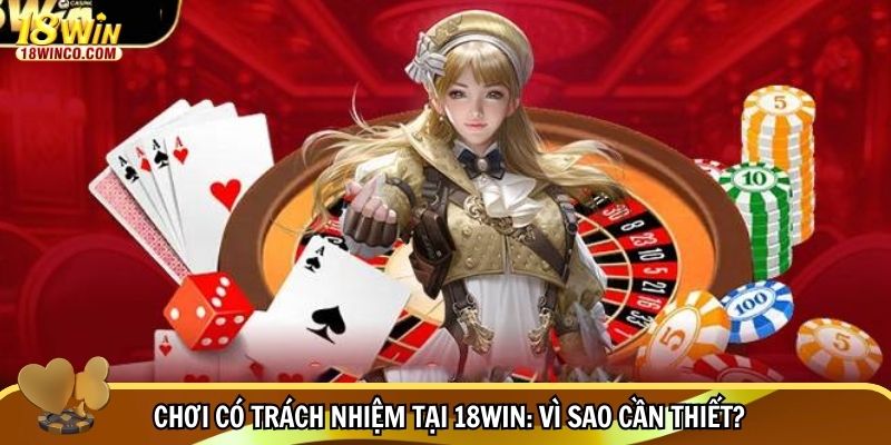 Chơi có trách nhiệm tại 18WIN: Vì sao cần thiết?