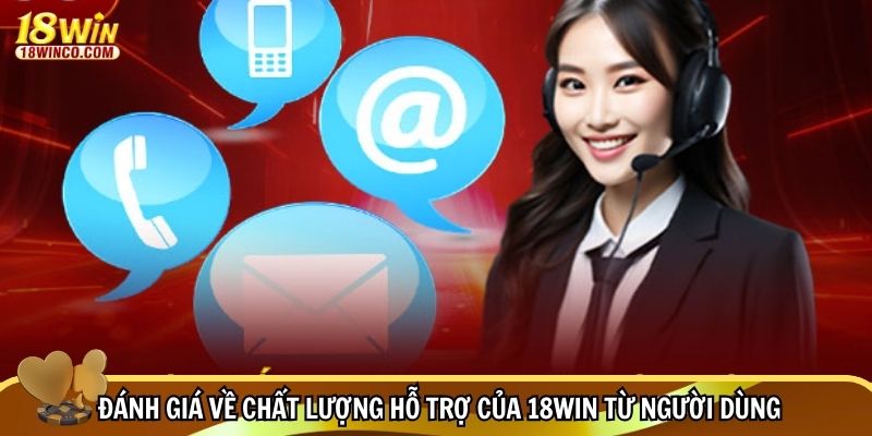 Đánh giá về chất lượng hỗ trợ của 18WIN từ người dùng