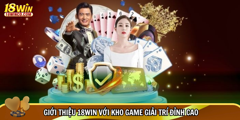 Giới thiệu 18WIN với kho game giải trí đỉnh cao