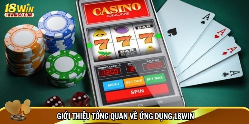 Giới thiệu tổng quan về ứng dụng 18WIN