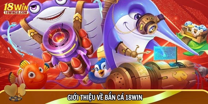 Giới thiệu về bắn cá 18WIN