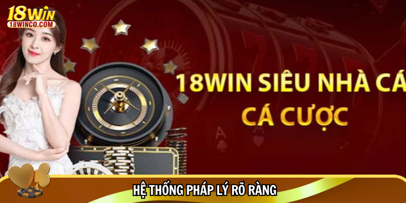 Hệ thống pháp lý rõ ràng