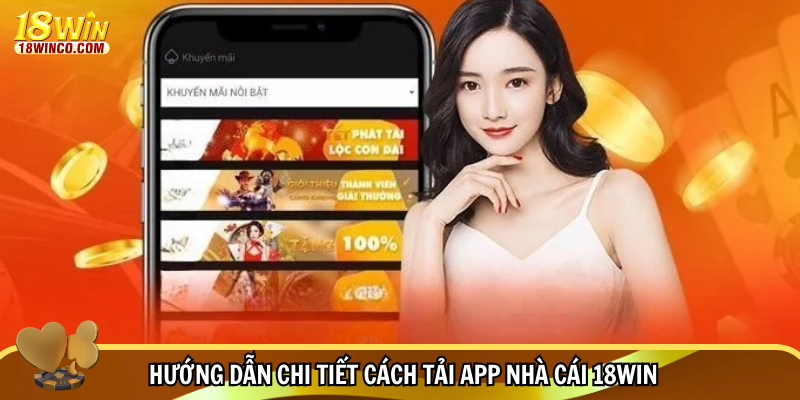 Hướng dẫn chi tiết cách tải app nhà cái 18WIN