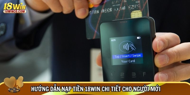 Hướng dẫn nạp tiền 18WIN chi tiết cho người mới