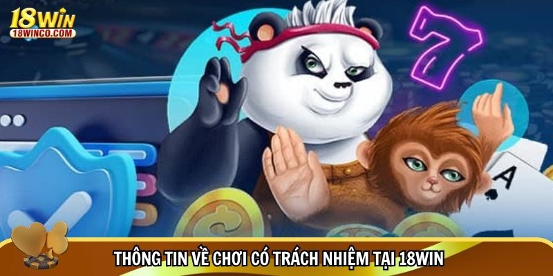 Thông tin về chơi có trách nhiệm tại 18WIN