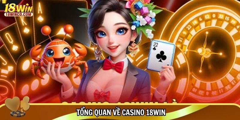 Tổng quan về casino 18WIN
